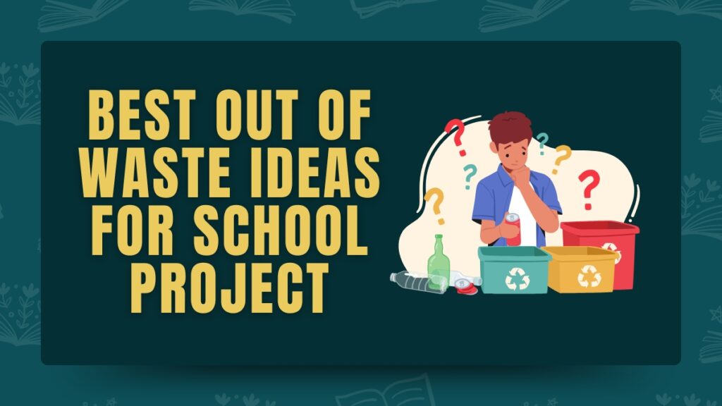 Best Out of Waste Ideas for School Project