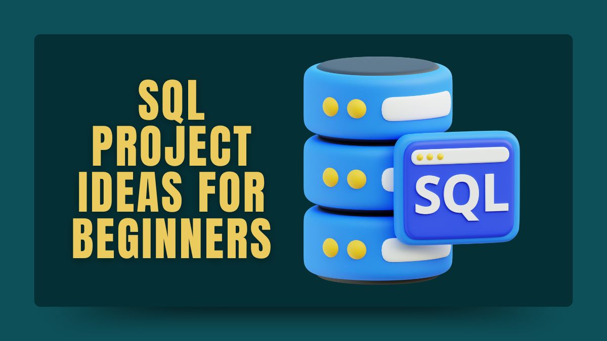 179+ Best SQL Project Ideas for Beginners: SQL Made Simple