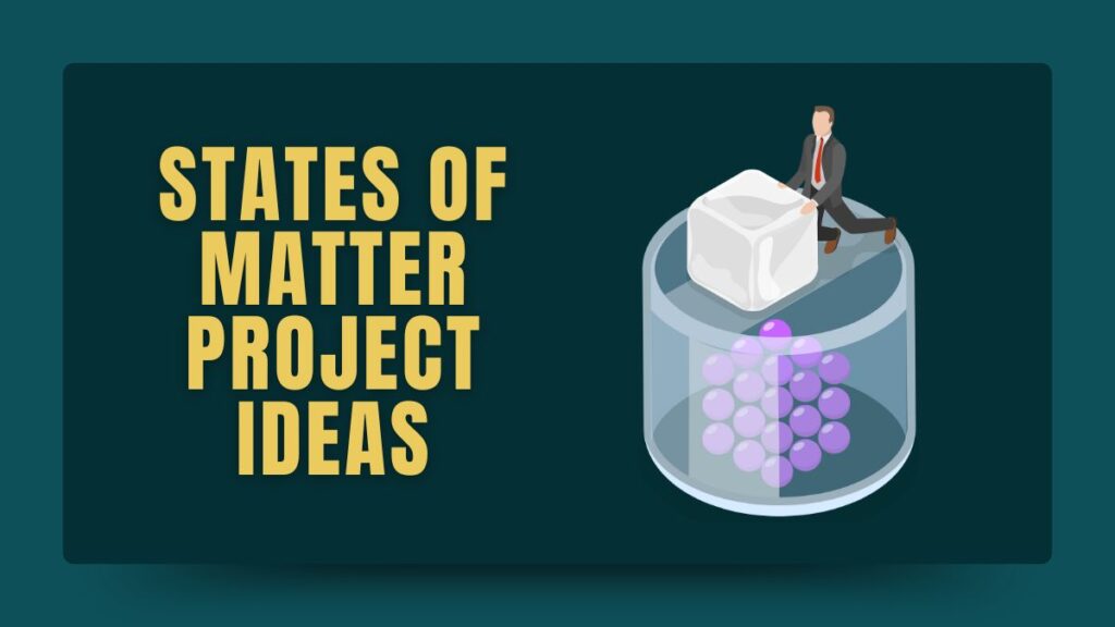 States of Matter Project Ideas