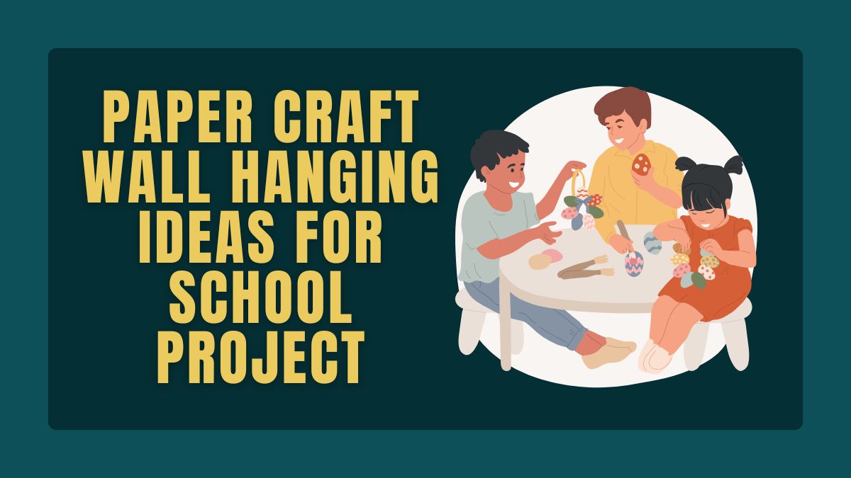 94+ Best Paper Craft Wall Hanging Ideas for School Project