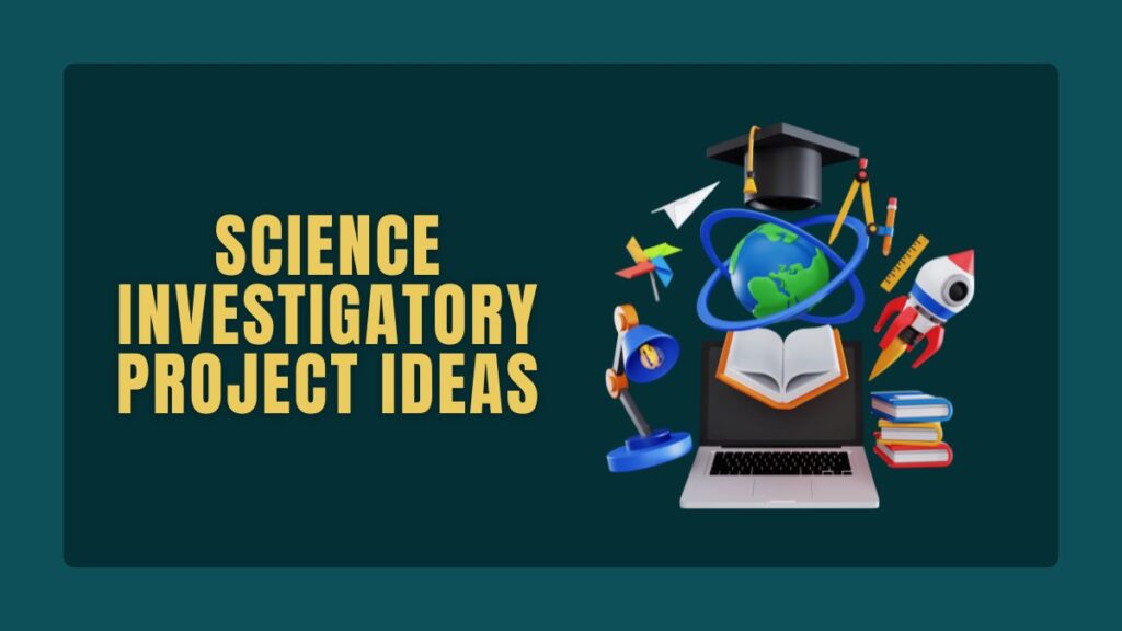 Science Investigatory Project Ideas