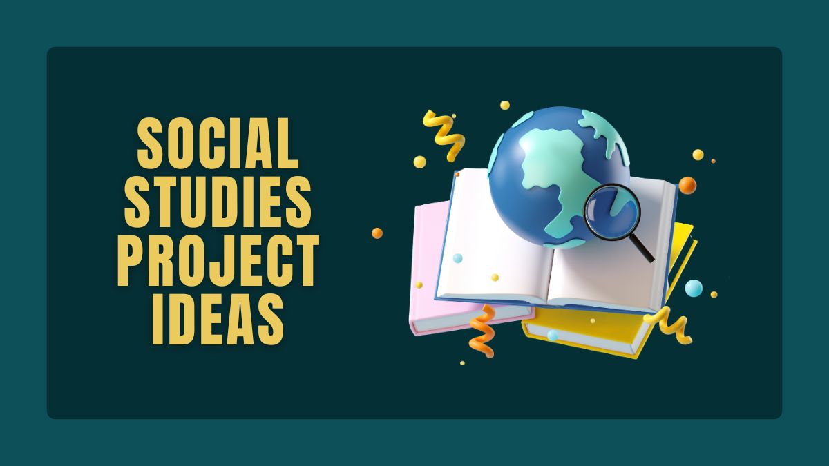 135+ Hot & Innovative Social Studies Project Ideas in 2024