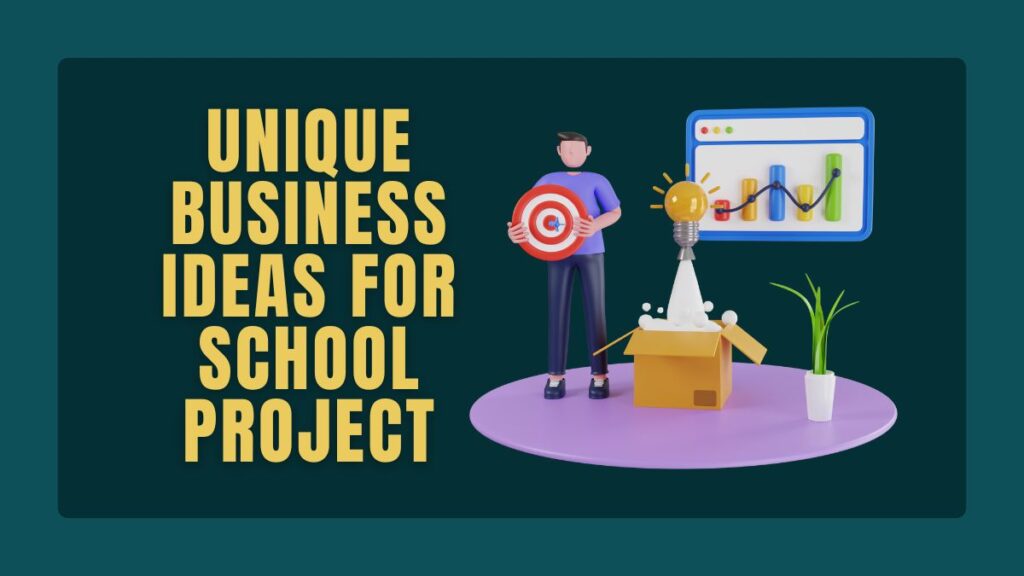 Unique Business Ideas For School Project