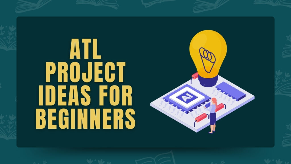 ATL Project Ideas for Beginners