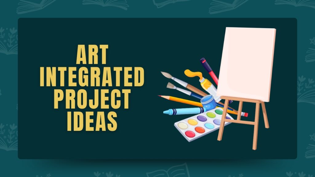 Art Integrated Project Ideas