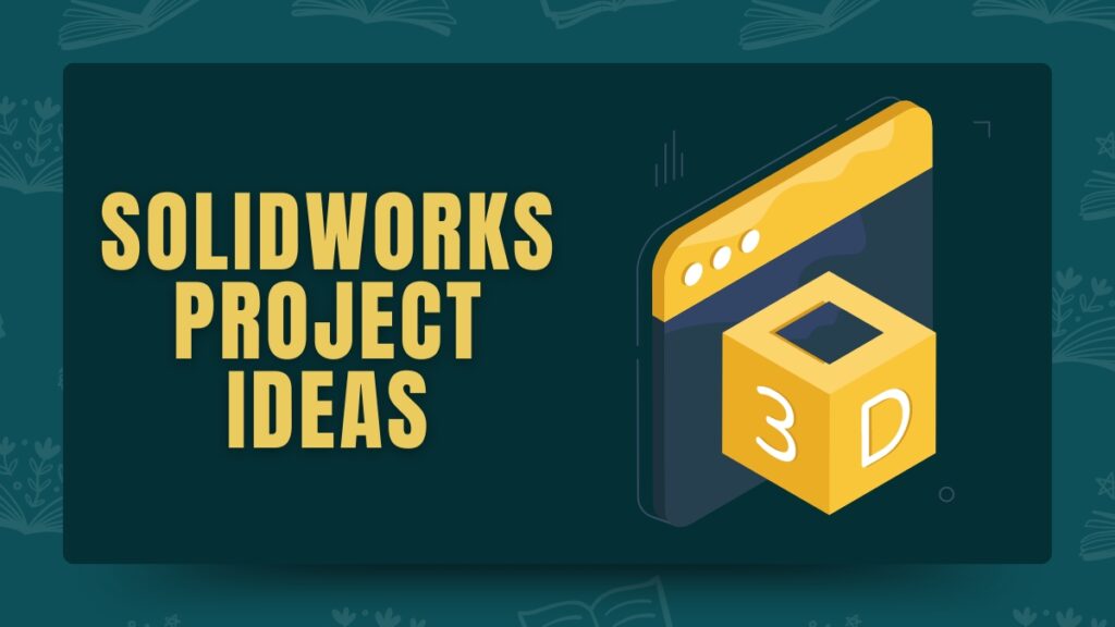 169+ reMarkable Solidworks Project Ideas for Engineering Students 4 Solidworks Project Ideas