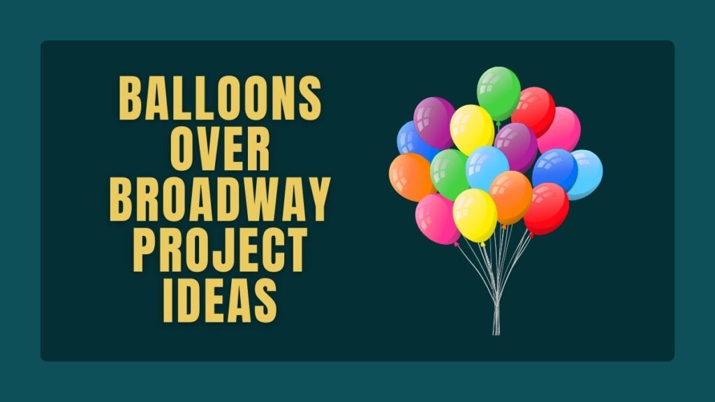Balloons Over Broadway Project Ideas