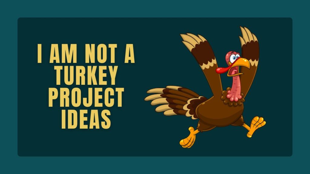 I Am Not A Turkey Project Ideas