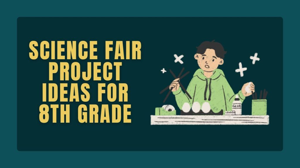 Science Fair Project Ideas for 8th Grade