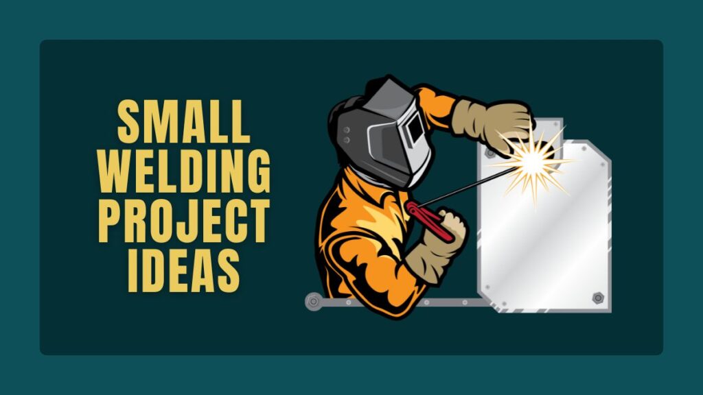 Small Welding Project Ideas