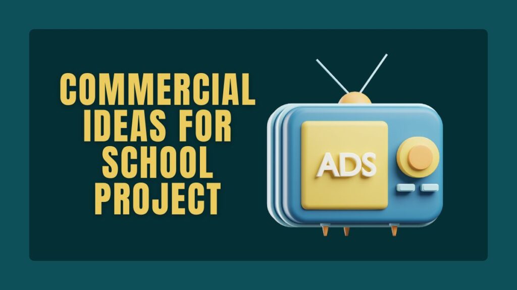 Commercial Ideas for School Project