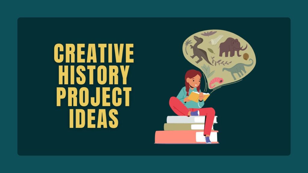 Creative History Project Ideas