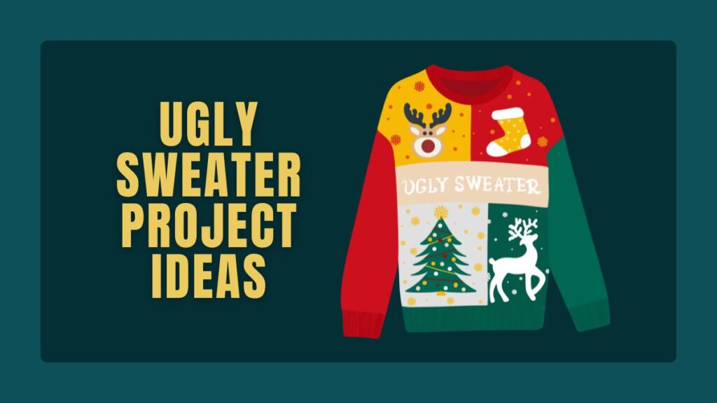 Ugly Sweater Project Ideas