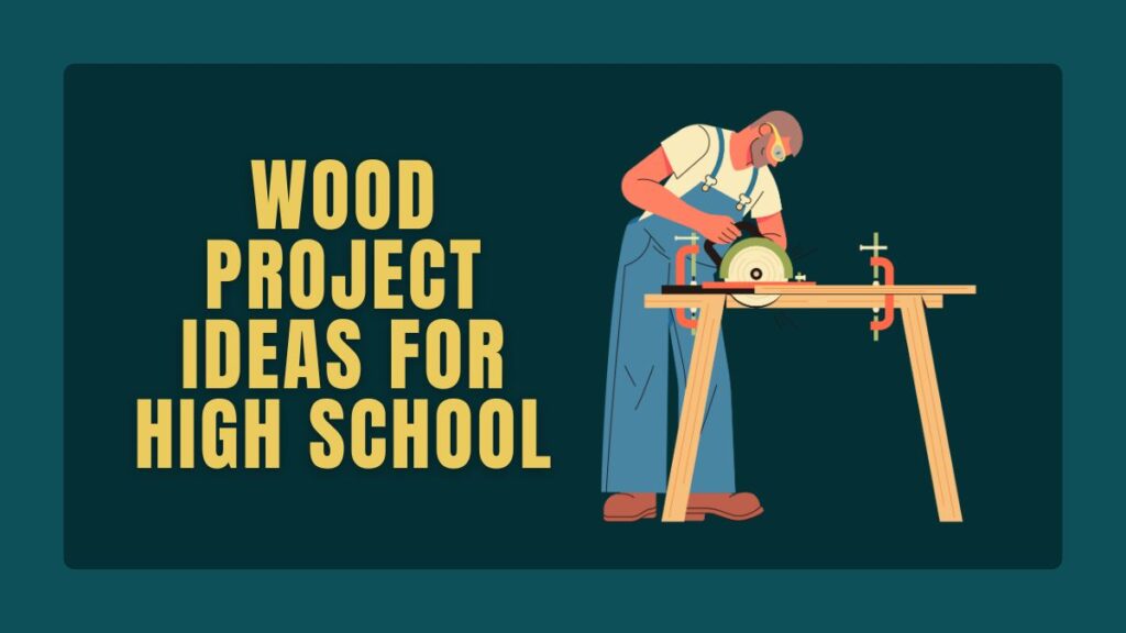 Wood Project Ideas for High School